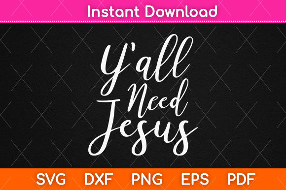 Download Y'all Need Jesus Svg Png Craft Cut File - Craft Collection